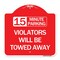 Signmission 15-Minute Parking Violators Will Towed Away, Red & White Aluminum Sign, 18" x 18", RW-1818-24590 A-DES-RW-1818-24590 - alternate 1